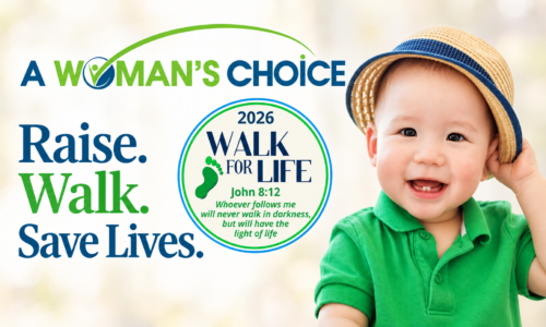 A Woman's Choice 2026 Walk for Life: Raise. Walk. Save Lives. John 8:12